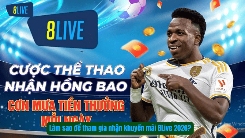 Làm sao để tham gia nhận khuyến mãi 8Live 2026?