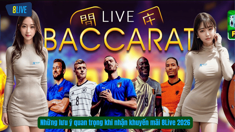 Những lưu ý quan trọng khi nhận khuyến mãi 8Live 2026